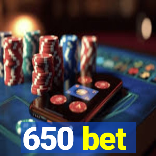 650 bet